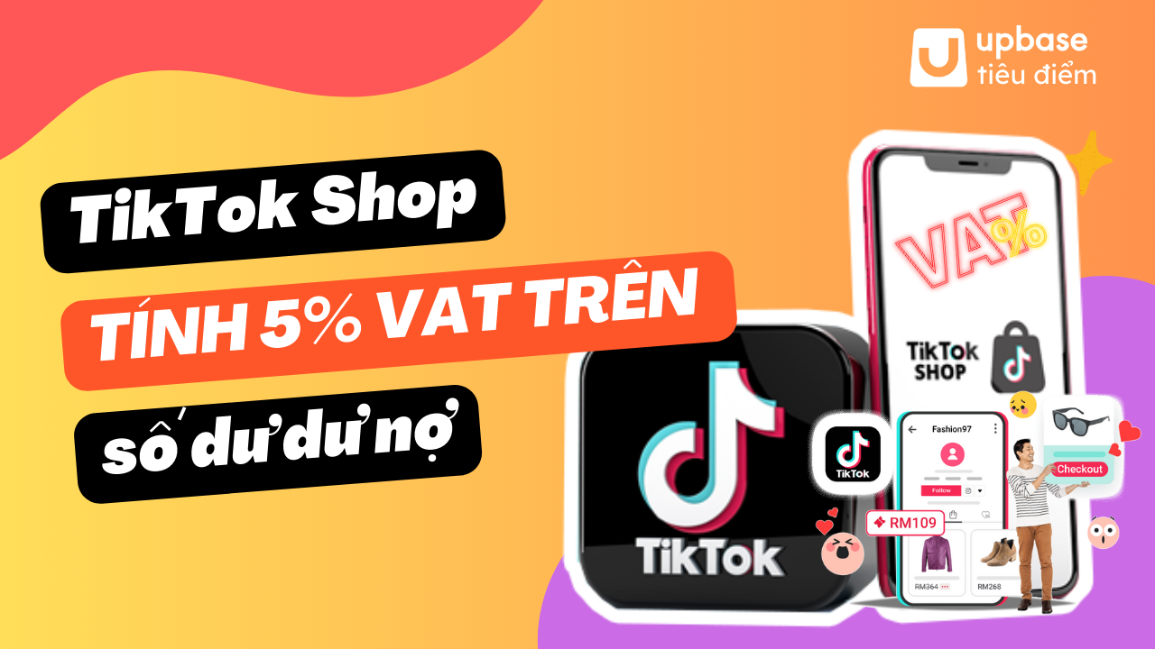 Tiêu điểm: Tất cả các giao dịch mua hàng TikTok Shop bị tính 5% VAT trên số dư dư nợ