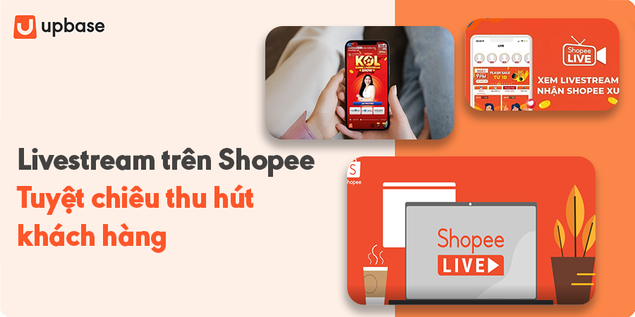 Livestream trên Shopee – Tuyệt chiêu thu hút khách hàng