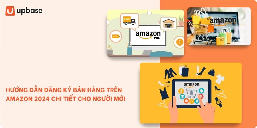 Hướng dẫn đăng ký bán hàng trên Amazon 2024 chi tiết cho người mới